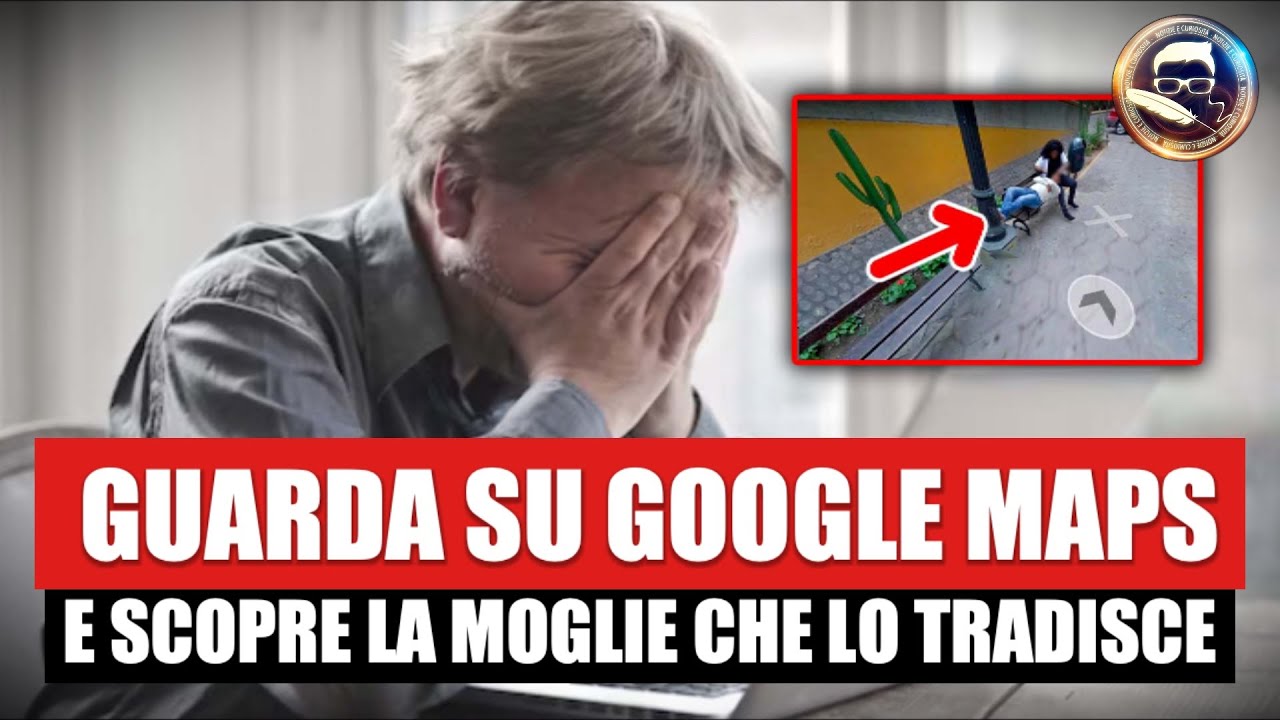 Guarda Google Maps E Scopre La Moglie Che Lo Tradisce Con Lamante La