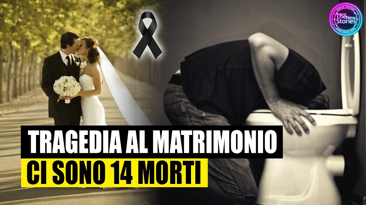 TRAGEDIA AL MATRIMONIO 14 MORTI E ALTRE 4 PERSONE INTOSSICATE