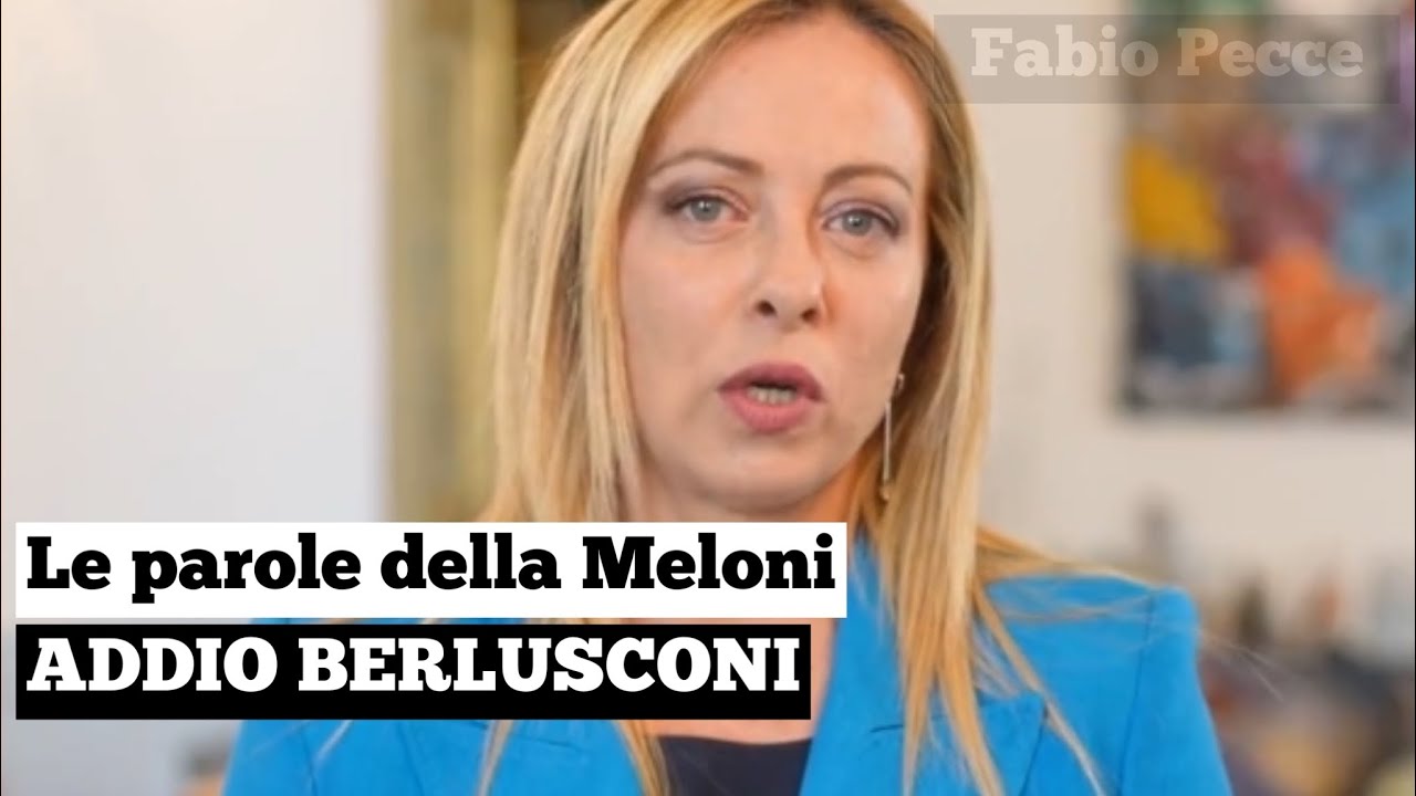 Le Parole Della Meloni Sulla Morte Di Silvio Berlusconi Tristemondo It