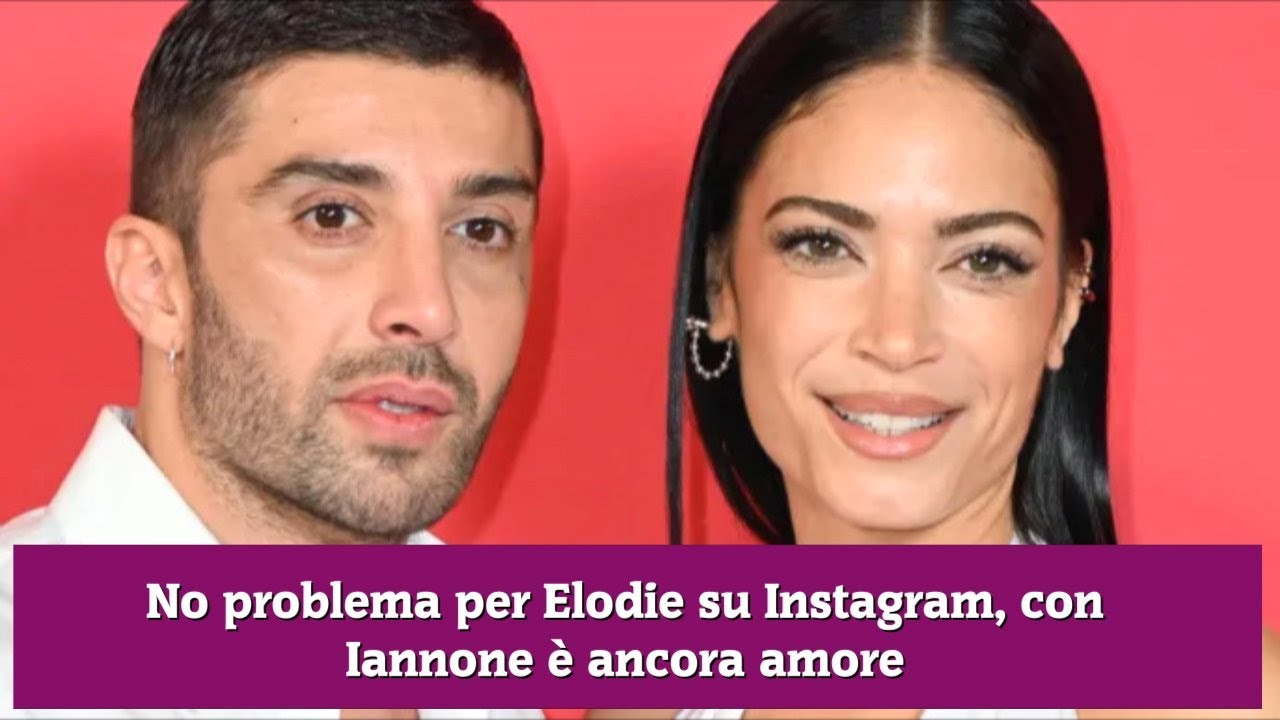No problem per Elodie su Instagram, con Iannone è ancora amore?