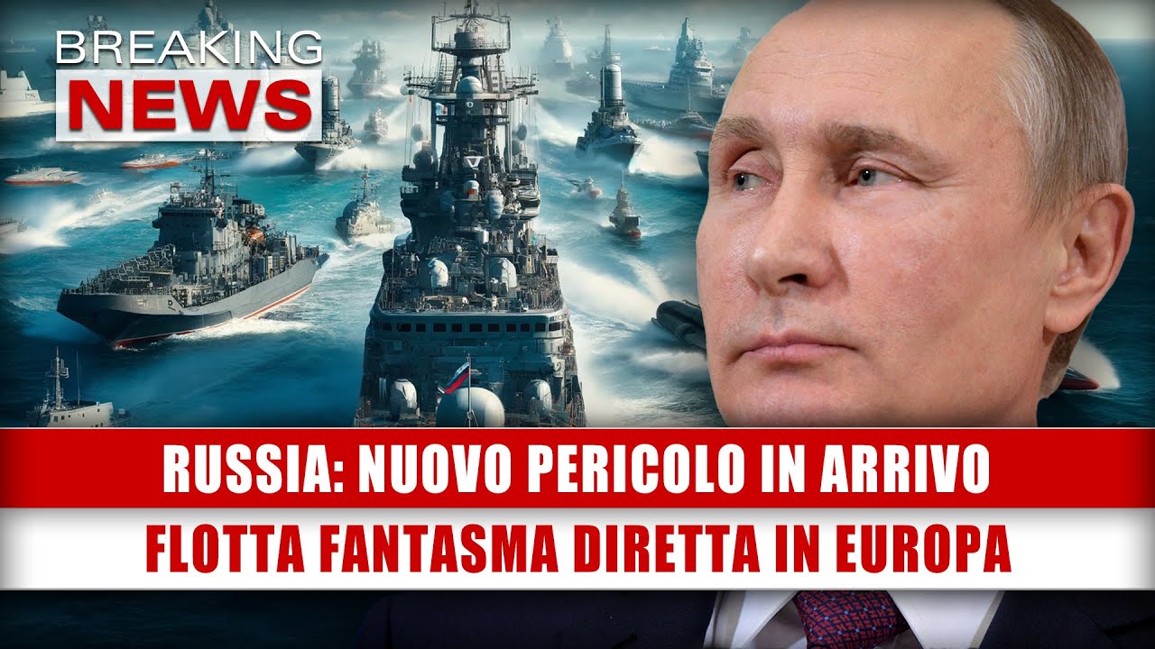 Russia, Nuovo Pericolo In Arrivo: Flotta Fantasma Diretta In Europa!