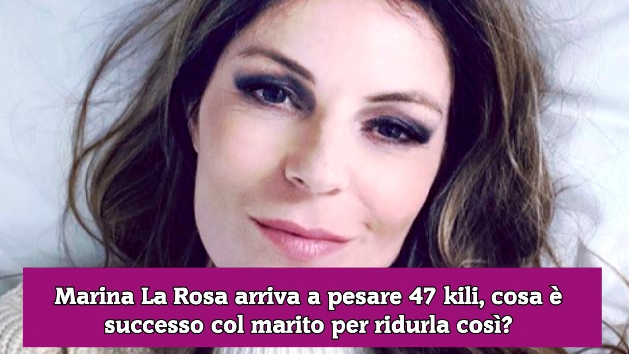 Marina La Rosa arriva a pesare 47 kili, cosa è successo col marito per ridurla così?