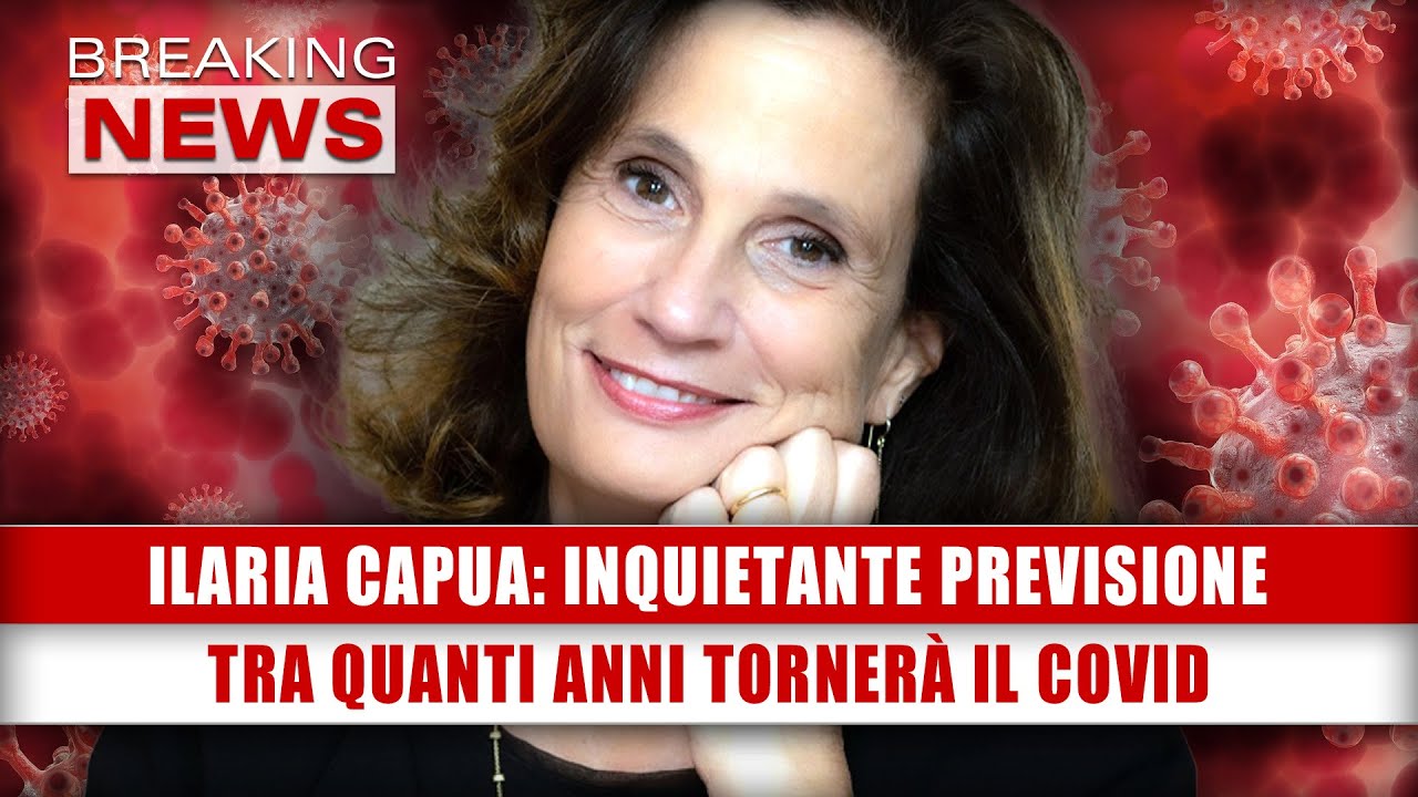 Ilaria Capua, Inquietante Previsione: Tra Quanti Anni Tornerà Il Covid!